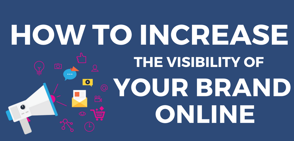 how to increase the visibility of your brand online