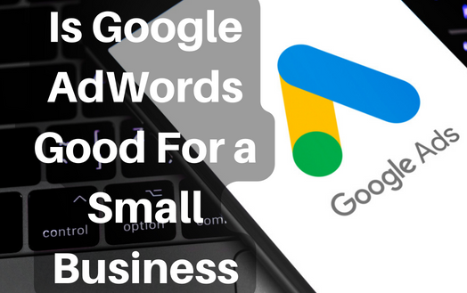 Is Google AdWords Good For a Small Business